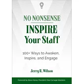 No Nonsense: Inspire Your Staff: 100+ Ways to Awaken, Inspire, and Engage