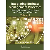 Integrating Business Management Processes: Volume 3: Harmonising Quality, Food Safety and Environmental Processes