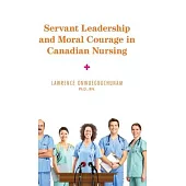 Servant Leadership and Moral Courage in Canadian Nursing