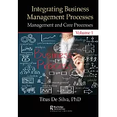 Integrating Business Management Processes: Volume 1: Management and Core Processes