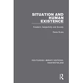 Situation and Human Existence: Freedom, Subjectivity and Society