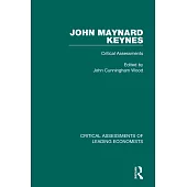 John Maynard Keynes: Critical Assessments