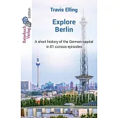 Explore Berlin: A short history of the German capital in 81 curious episodes