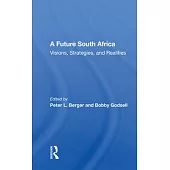 A Future South Africa: Visions, Strategies, and Realities