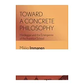 Toward a Concrete Philosophy: Heidegger and the Emergence of the Frankfurt School