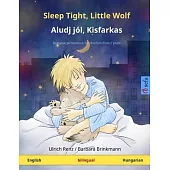 Sleep Tight, Little Wolf - Aludj jól, Kisfarkas (English - Hungarian): Bilingual children’’s picture book