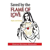 Saved by the Flame of Love: Alpha and Omega