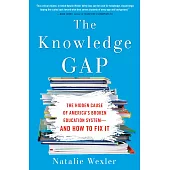 The Knowledge Gap: The Hidden Cause of America’’s Broken Education System--And How to Fix It