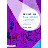 Spotlight on Your Inclusive Classroom: A Teacher’’s Toolkit of Instant Inclusive Activities