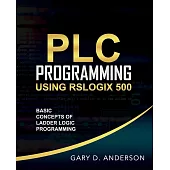 PLC Programming Using RSLogix 500: Basic Concepts of Ladder Logic Programming