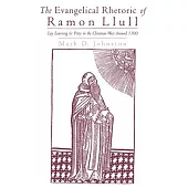 The Evangelical Rhetoric of Ramon Llull: Lay Learning and Piety in the Christian West Around 1300