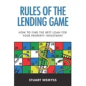 Rules of the Lending Game: How to master the game of lending to invest in property