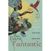 The Dark Fantastic: Race and the Imagination from Harry Potter to the Hunger Games