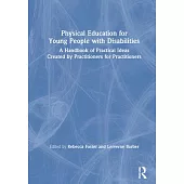 Physical Education for Young People with Disabilities: A Handbook of Practical Ideas Created by Practitioners for Practitioners