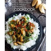 Rice Cookbook: An Easy Rice Cookbook with 50 Delicious Rice Recipes