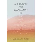 Authenticity and Imagination in the Face of Oppression
