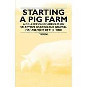 Starting a Pig Farm - A Collection of Articles on Selection, Grazing and General Management of the Herd