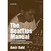 The BeatTips Manual: The Art of Beatmaking, The Hip Hop/Rap Music Tradition, and The Common Composer
