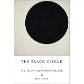 The Black Circle: A Life of Alexandre Kojève