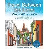 Travel Between the Lines Coloring Mexico: An Adult Coloring Book for Globetrotters and Daydreamers