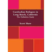Cambodian Refugees in Long Beach, California: The Definitive Study