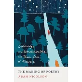 The Making of Poetry: Coleridge, the Wordsworths, and Their Year of Marvels