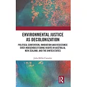 Environmental Justice as Decolonization: Political Contention, Innovation and Resistance Over Indigenous Fishing Rights in Australia, New Zealand, and