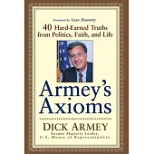 Armey’’s Axioms: 40 Hard-Earned Truths from Politics, Faith and Life