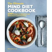 The Ultimate Mind Diet Cookbook: 100 Recipes to Help Prevent Alzheimer’’s and Dementia