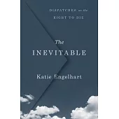 The Inevitable: Dispatches from the Right to Die Movement