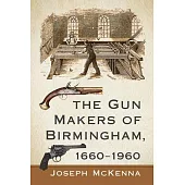 The Gun Makers of Birmingham, 1660-1960