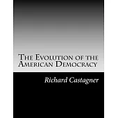 The Evolution of the American Democracy: Government for the people, by the people is in danger