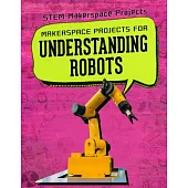 Makerspace Projects for Understanding Robots