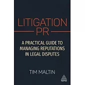 Litigation PR: A Practical Guide to Managing Disputes and Minimizing Reputation Damage