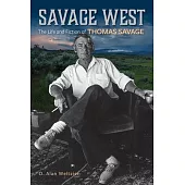 Savage West: The Life and Fiction of Thomas Savage