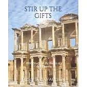 Stir Up The Gifts: Bible study on the books of First & Second Timothy