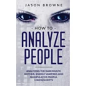 How to Analyze People: Analyzing the Narcissistic Mother, Energy Vampire and Manipulative People. 3 Manuscripts