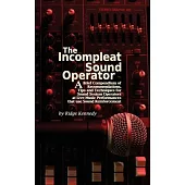 The Incompleat Sound Operator: A Brief Compendium of Recommendations, tips and Techniques for Sound System Operators at Live Music Performances and u