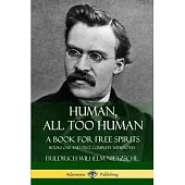 Human, All Too Human, A Book for Free Spirits: Books One and Two, Complete with Notes