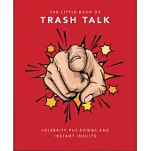 The Little Book of Trashtalk: Celebrity Put-Downs and Instant Insults
