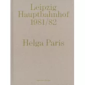 Helga Paris: Leipzig Hauptbahnhof 1981/82