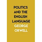 Politics and the English Language: By George Orwell