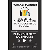 Podcast Planner: The Little Guided Planner to a Successful Podcast