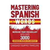 Mastering Spanish Words: Increase Your Vocabulary with Over 3000 Spanish Words in Context