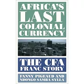 Africa’’s Last Colonial Currency: The Cfa Franc Story