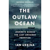 The Outlaw Ocean: Journeys Across the Last Untamed Frontier