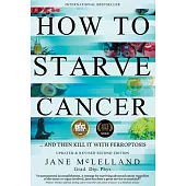 How to Starve Cancer: Without Starving Yourself Second Edition