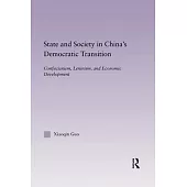 State and Society in China’’s Democratic Transition: Confucianism, Leninism, and Economic Development