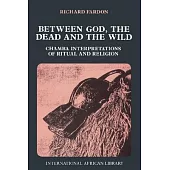 Between God, the Dead and the Wild: Chamba Interpretations of Ritual & Religion
