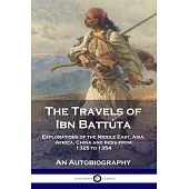 The Travels of Ibn Battúta: Explorations of the Middle East, Asia, Africa, China and India from 1325 to 1354, An Autobiography